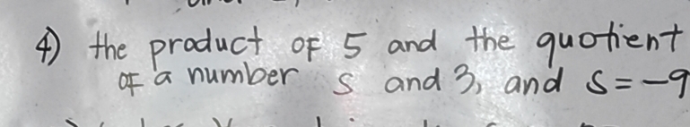 ④ ) the product of 5 and the quotient 
ofa number s and 3, and s=-9