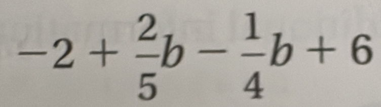 -2+ 2/5 b- 1/4 b+6