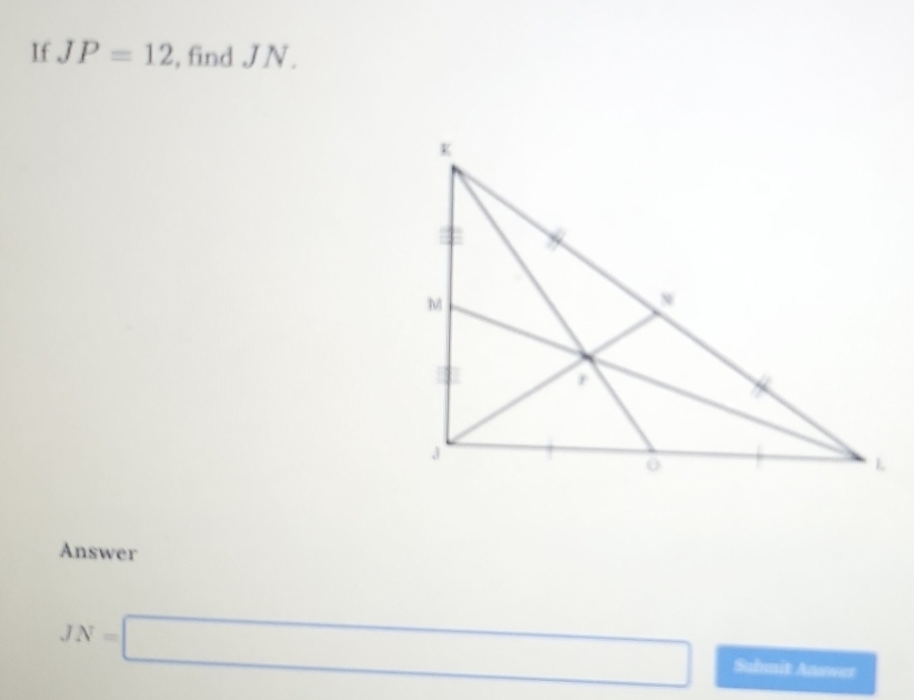 If JP=12 , find JN. 
Answer
JN=□ Submit Answer