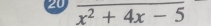 20 overline x^2+4x-5