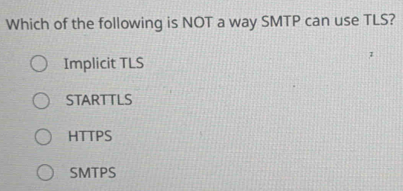 Solved: Which of the following is NOT a way SMTP can use TLS? Implicit ...