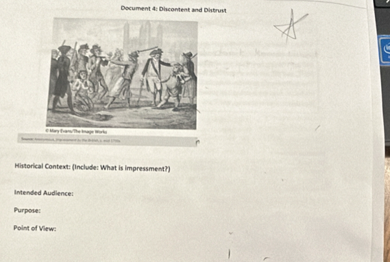 Document 4: Discontent and Distrust 
t ao the Bhdsh i mid 1 79e 
Historical Context: (Include: What is impressment?) 
Intended Audience: 
Purpose: 
Point of View: