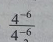  (4^(-6))/4^(-6) 