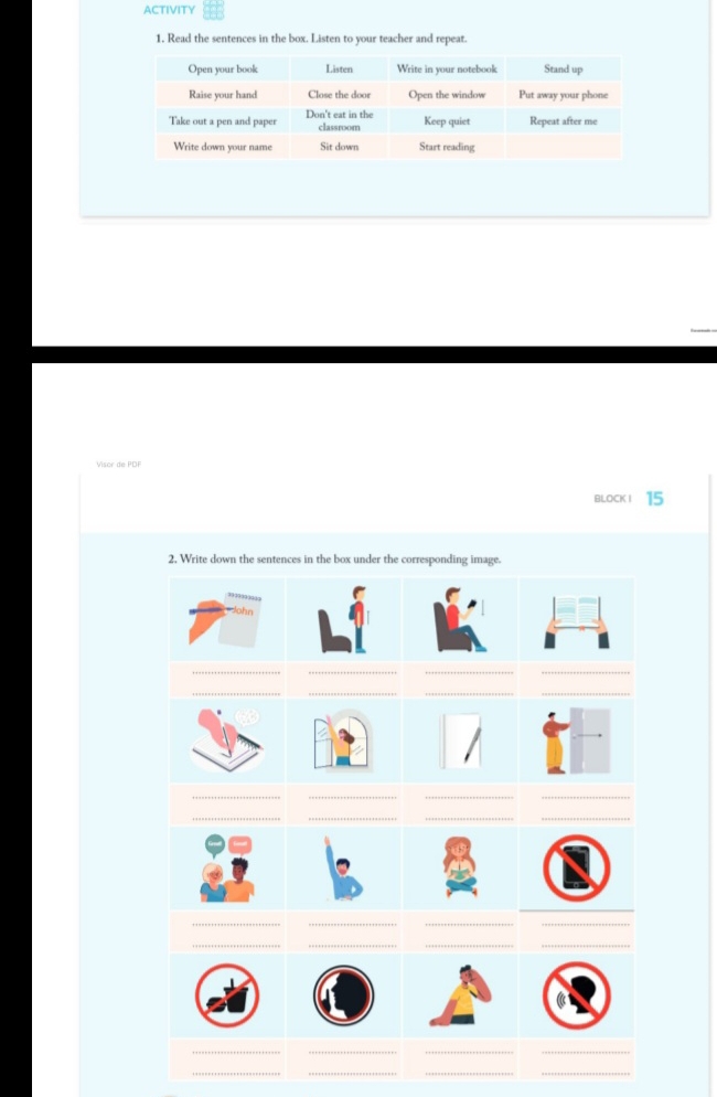 ACTIVITY 
1. Read the sentences in the box. Listen to your teacher and repeat. 
Visor de PDF 
BLOCK！ 15 
2. Write down the sentences in the box under the corresponding image. 
__ 
__ 
__ 
__ 
_ 
_ 
__ 
_ 
__ 
__ 
__ 
__ 
__ 
__