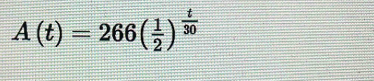 A(t)=266( 1/2 )^ t/30 