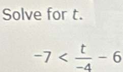 Solve for t.
-7