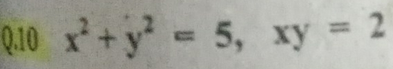 10 x^2+y^2=5, xy=2