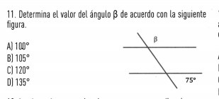 Determina el valor del ángulo β de acuerdo con la siguiente
figura.
A] 100°
B] 105°
C] 120°
D] 135°