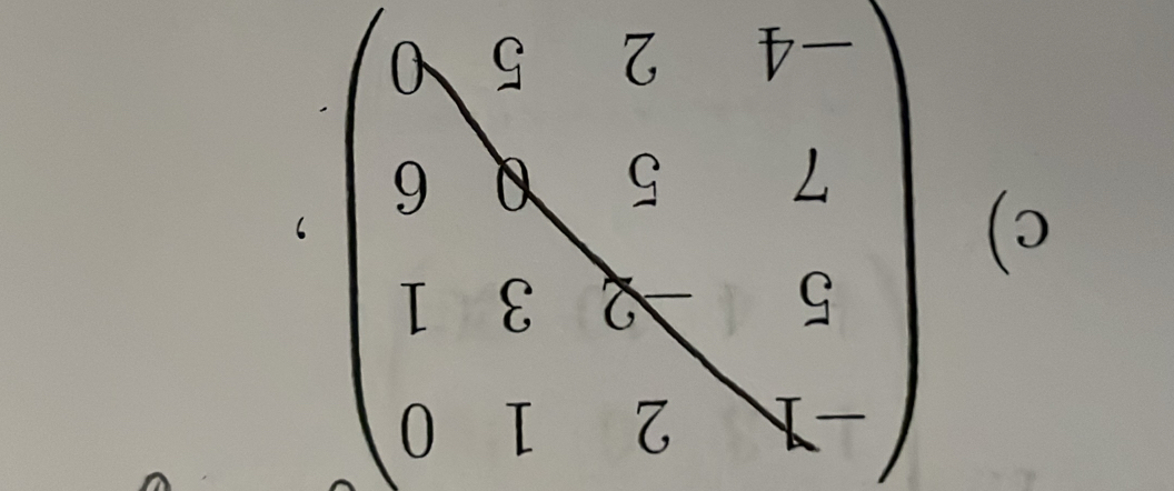 □ 
c) beginpmatrix -7&2&1&0 5&-2&3&1 7&5&8&6 -&2&5&8endpmatrix ,