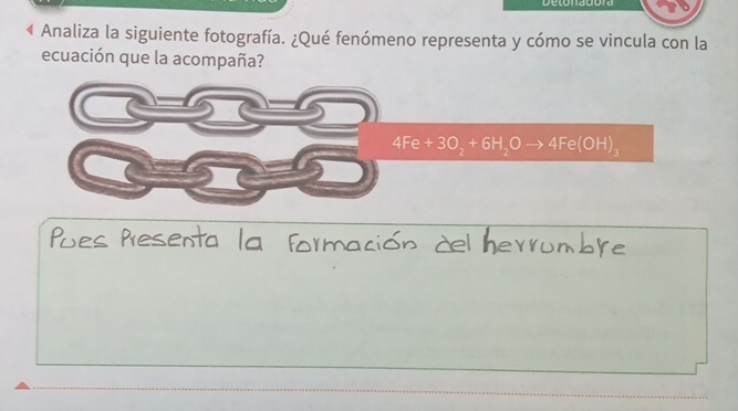 Analiza la siguiente fotografía. ¿Qué fenómeno representa y cómo se vincula con la 
ecuación que la acompaña?
4Fe+3O_2+6H_2Oto 4Fe(OH)_3
Pões Presenta la forn o de h
TL