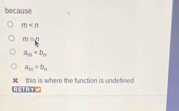 because
m
m=n
a_m
a_m=b_n
this is where the function is undefined
RETRY