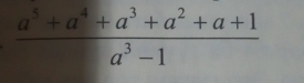  (a^5+a^4+a^3+a^2+a+1)/a^3-1 