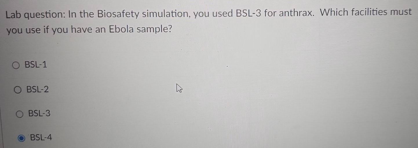 Solved: Lab question: In the Biosafety simulation, you used BSL-3 for ...