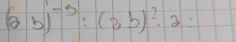 (2b)^-5:(2b)^2· 2=