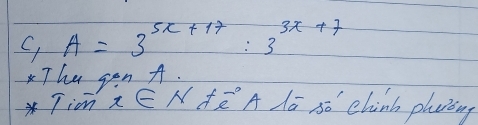 C, A=3^(5x+17):3^(3x+7)
The gen A. 
Tion x∈ E N Añ A la só chinb plaòng