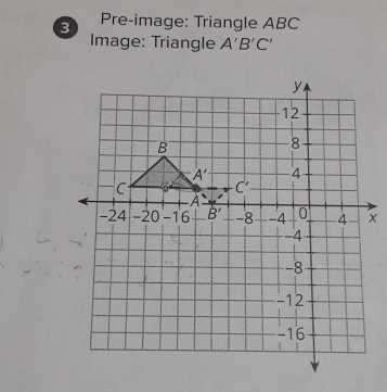 Pre-image: Triangle ABC
Image: Triangle A'B'C'