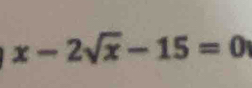 x-2sqrt(x)-15=0