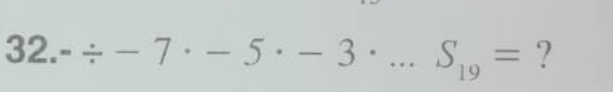 32.-/ -7· -5· -3· ...S_19= ?