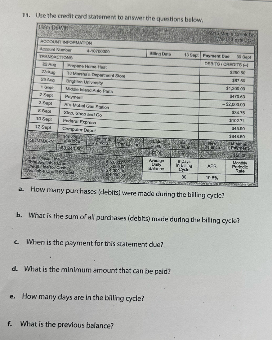 Use the credit card statement t 
urchases (debits) were made during the billing cycle? 
b. What is the sum of all purchases (debits) made during the billing cycle? 
c. When is the payment for this statement due? 
d. What is the minimum amount that can be paid? 
e. How many days are in the billing cycle? 
f. What is the previous balance?