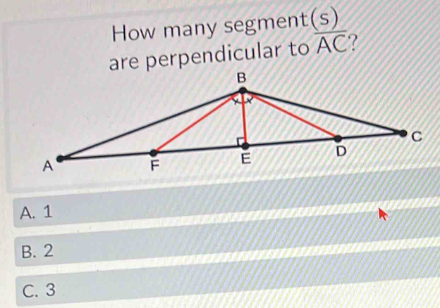 How many segmen t(s)
are perpendicular to overline AC
A. 1
B. 2
a

C. 3