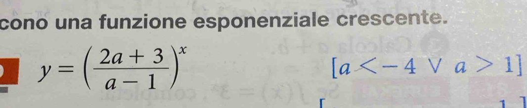 cono una funzione esponenziale crescente.
y=( (2a+3)/a-1 )^x
[a 1]