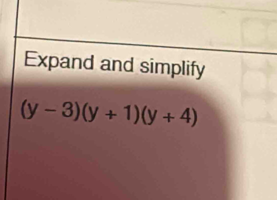 Expand and simplify
(y-3)(y+1)(y+4)