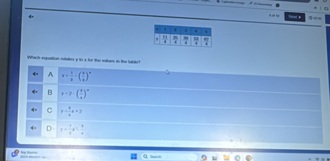 Captico insege À ls t
4× Nea2 D 3--
Which equation relates y to x for the values in the table?
(x A y= 1/2 · ( 5/2 )^x
B y=2· ( 3/4 )^x
q=x C y= 3/4 x+2
D y= 7/3 x
Top Starim
2024 elaction up Q Seanch