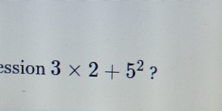 ession 3* 2+5^2 ?