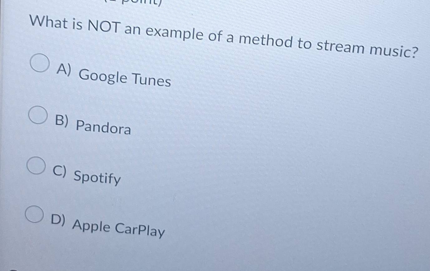 Solved: What is NOT an example of a method to stream music? A) Google ...
