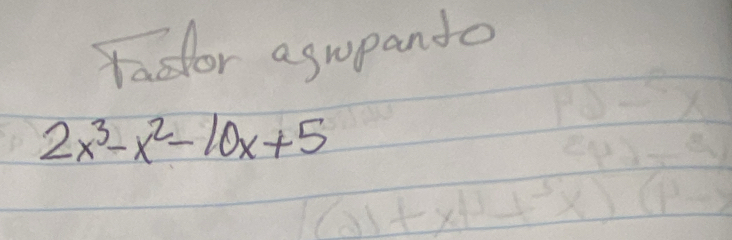 Yasor aswpando
2x^3-x^2-10x+5