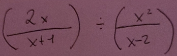 ( 2x/x+1 )/ ( x^2/x-2 )