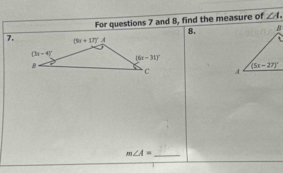 For questions 7 and 8, find the measure of ∠ A.
8.
7.
m∠ A= _