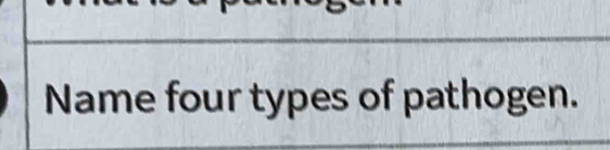 Name four types of pathogen.