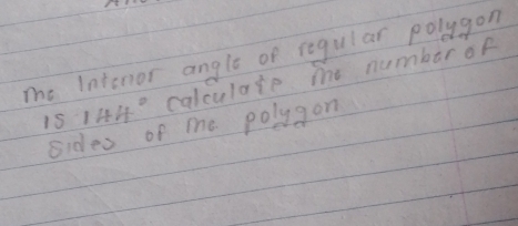 me Intenor angle of regular polygon
15144° calculate The number of 
sides of me polygon