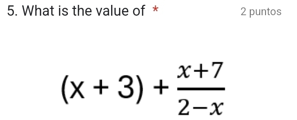 What is the value of * 2 puntos
(x+3)+ (x+7)/2-x 