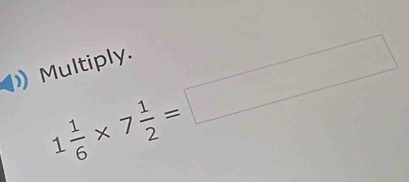 1 1/6 * 7 1/2 =□
Multiply.