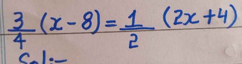  3/4 (x-8)= 1/2 (2x+4)
C.