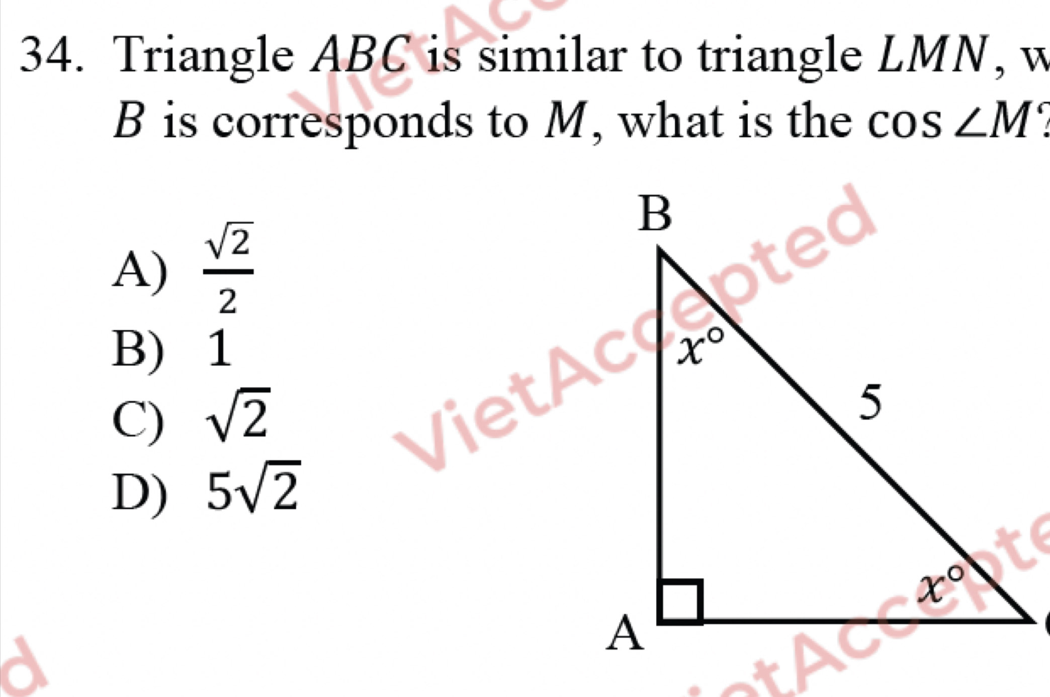 Triangle ABC is similar to triangle LMN, w
B is corresponds to M, what is the cos ∠ M
A)  sqrt(2)/2 
B) 1
C) sqrt(2)
D) 5sqrt(2)