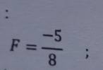 F= (-5)/8 ;