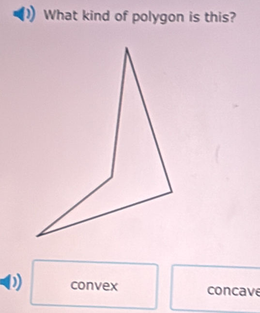 What kind of polygon is this?
convex concave