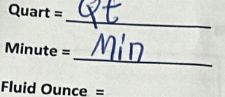 Quart =
_ 
_
Minute =
Fluid Ounce =