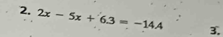 2x-5x+6.3=-14.4 3.