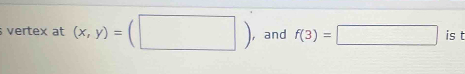 vertex at (x,y)=(□ ) ， and f(3)=□ is t