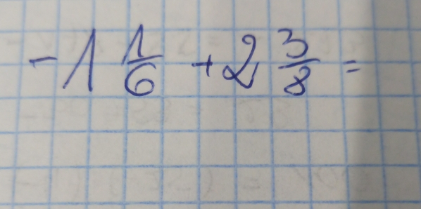 -1 1/6 +2 3/8 =