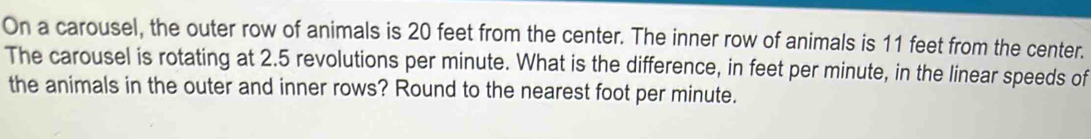 Solved: On a carousel, the outer row of animals is 20 feet from the ...