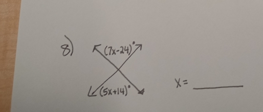 8 (7x-24)^circ 
(5x+14)^circ 
_ x=