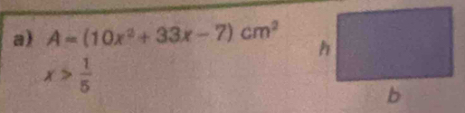 A=(10x^2+33x-7)cm^2
x> 1/5 