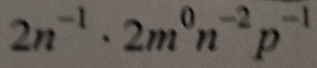 2n^(-1)· 2m^0n^(-2)p^(-1)