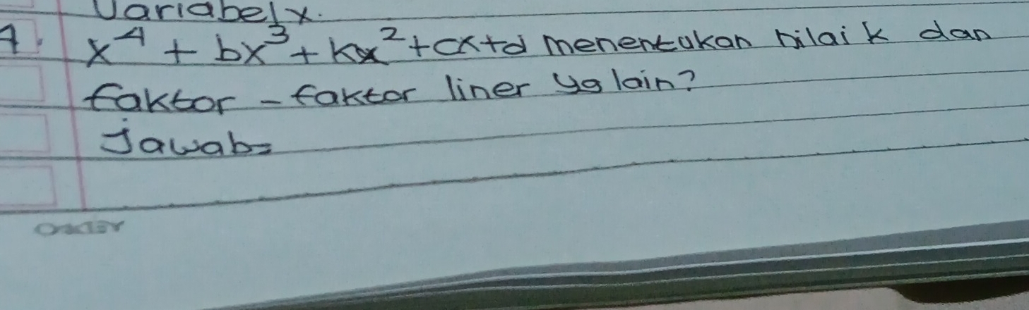 variabely. 
A. x^4+bx^3+kx^2+cx+d menentakan blai k dan 
faktor- faktor liner ys lain? 
Jawabs