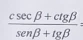  (csc beta +ctgbeta )/sen beta +tg beta  =